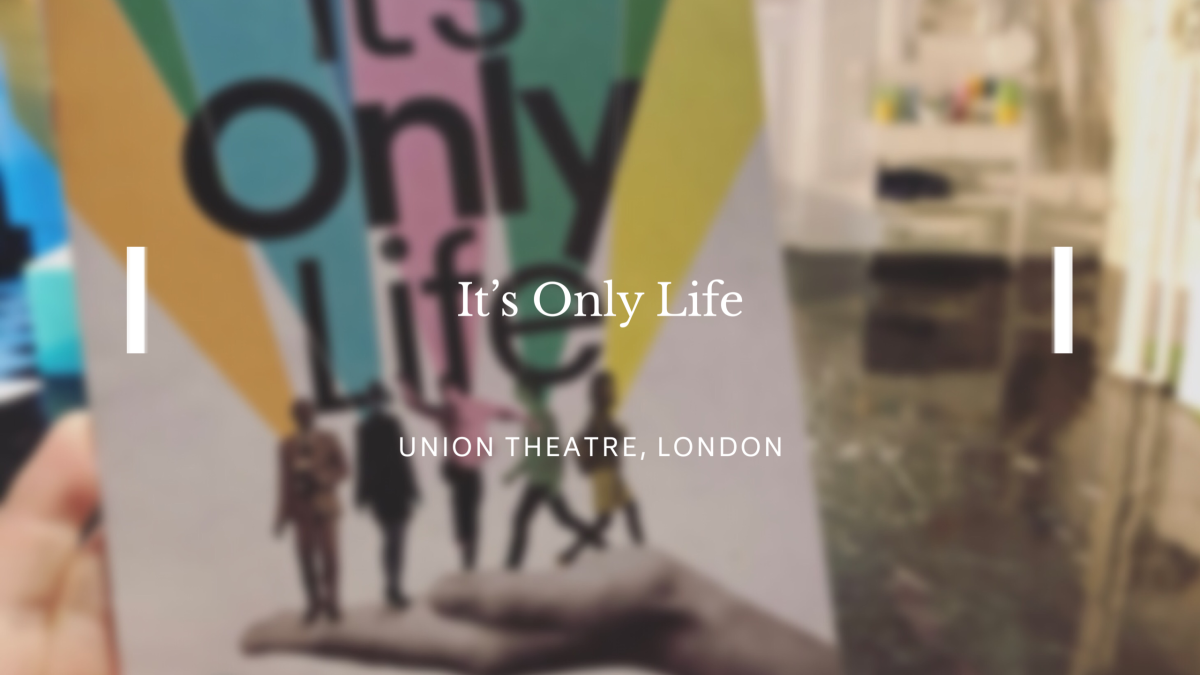 It’s Only Life – REVIEW